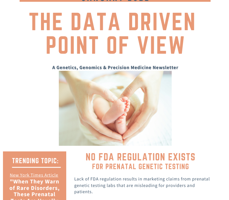 January 2022 – The Data Driven Point of View Newsletter.  No FDA Regulation Exists for Prenatal Genetic Testing